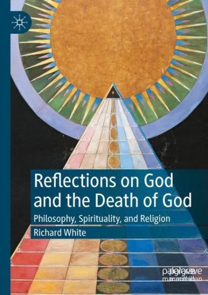 Cover for Richard White · Reflections on God and the Death of God: Philosophy, Spirituality, and Religion (Paperback Book) [1st ed. 2022 edition] (2022)