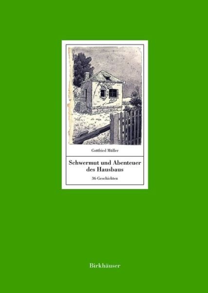 Cover for Gottfried Muller · Schwermut und Abenteuer des Hausbaus: 36 Geschichten. Mit einem Text von Manfred Sack (Hardcover Book) (2016)