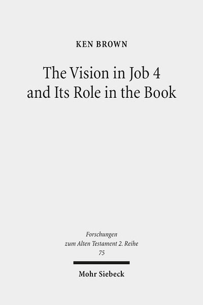 Cover for Ken Brown · The Vision in Job 4 and Its Role in the Book: Reframing the Development of the Joban Dialogues. Studies of the Sofja Kovalevskaja Research Group on Early Jewish Monotheism. Vol. IV - Forschungen zum Alten Testament 2. Reihe (Paperback Book) (2015)