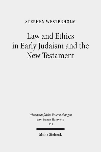 Cover for Stephen Westerholm · Law and Ethics in Early Judaism and the New Testament - Wissenschaftliche Untersuchungen zum Neuen Testament (Hardcover Book) (2017)