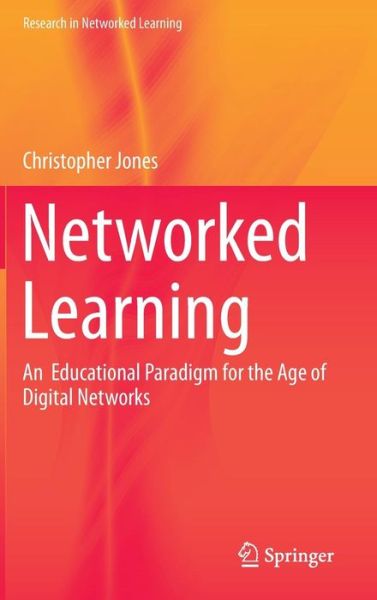 Cover for Christopher Jones · Networked Learning: An  Educational Paradigm for the Age of Digital Networks - Research in Networked Learning (Inbunden Bok) [2015 edition] (2015)