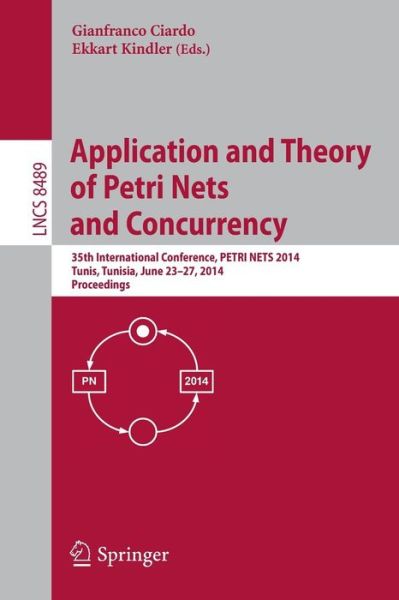 Cover for Gianfranco Ciardo · Application and Theory of Petri Nets and Concurrency: 35th International Conference, PETRI NETS 2014, Tunis, Tunisia, June 23-27, 2014, Proceedings - Lecture Notes in Computer Science (Paperback Book) [2014 edition] (2014)