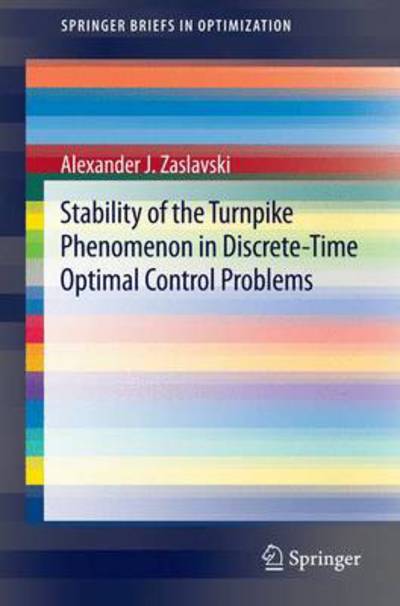 Cover for Alexander J. Zaslavski · Stability of the Turnpike Phenomenon in Discrete-Time Optimal Control Problems - SpringerBriefs in Optimization (Paperback Book) [2014 edition] (2014)