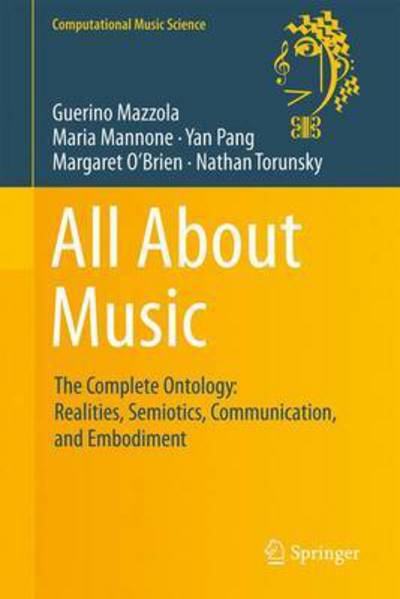 Cover for Guerino Mazzola · All About Music: The Complete Ontology: Realities, Semiotics, Communication, and Embodiment - Computational Music Science (Hardcover Book) [1st ed. 2016 edition] (2016)