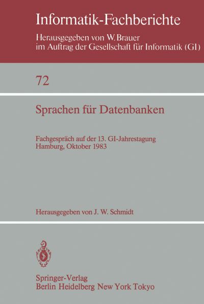 Cover for J W Schmidt · Sprachen Fur Datenbanken: Fachgesprach Auf Der 13. Gi-jahrestagung Hamburg, 3. - 7. Oktober, 1983 - Informatik-fachberichte / Subreihe Kunstliche Intelligenz (Paperback Book) (1983)