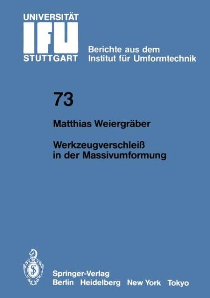 Cover for M. Weiergraber · Werkzeugverschleiss in Der Massivumformung - Ifu - Berichte Aus Dem Institut Fur Umformtechnik Der Universitat Stuttgart (Paperback Book) [German edition] (1983)