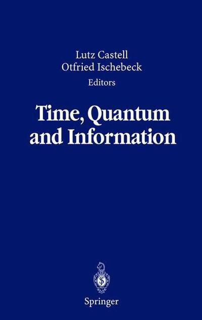 Time, Quantum and Information - Lutz Castell - Książki - Springer-Verlag Berlin and Heidelberg Gm - 9783540440338 - 12 sierpnia 2003