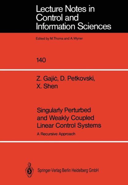 Cover for Zoran Gajic · Singularly Perturbed and Weakly Coupled Linear Control Systems: A Recursive Approach - Lecture Notes in Control and Information Sciences (Taschenbuch) (1990)