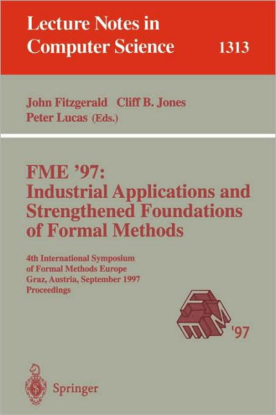 Cover for John Fitzgerald · Fme '97: Industrial Applications and Strengthened Foundations of Formal Methods: 4th International Symposium of Formal Methods Europe, Graz, Austria, September 15-19, 1997: Proceedings - Lecture Notes in Computer Science (Pocketbok) (1997)