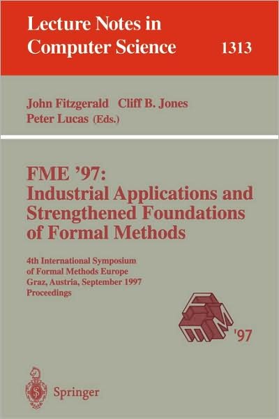 Cover for John Fitzgerald · Fme '97: Industrial Applications and Strengthened Foundations of Formal Methods: 4th International Symposium of Formal Methods Europe, Graz, Austria, September 15-19, 1997: Proceedings - Lecture Notes in Computer Science (Taschenbuch) (1997)