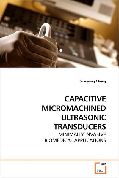 Cover for Xiaoyang Cheng · Capacitive Micromachined Ultrasonic Transducers: Minimally Invasive Biomedical Applications (Paperback Book) (2009)