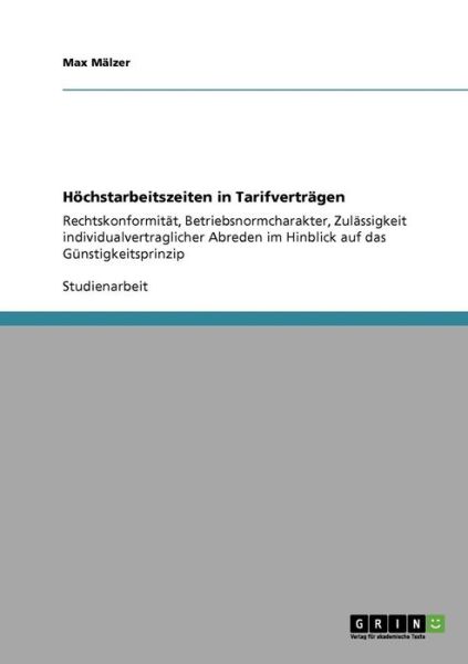 Cover for Max Malzer · Hoechstarbeitszeiten in Tarifvertragen: Rechtskonformitat, Betriebsnormcharakter, Zulassigkeit individualvertraglicher Abreden im Hinblick auf das Gunstigkeitsprinzip (Paperback Book) (2009)