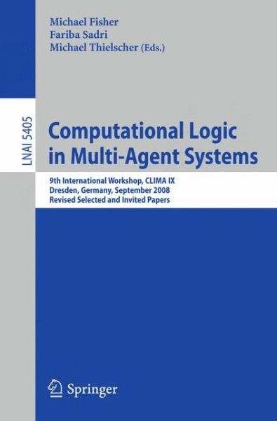 Cover for Michael Fisher · Computational Logic in Multi-Agent Systems: 9th International Workshop, CLIMA IX, Dresden, Germany, September 29-30, 2008. Revised Selected and Invited Papers - Lecture Notes in Computer Science (Paperback Bog) [2009 edition] (2009)