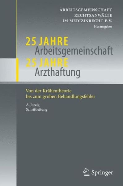 Cover for Arbeitsgemeinschaft Rechtsanw Lte Im med · 25 Jahre Arbeitsgemeinschaft - 25 Jahre Arzthaftung: Von Der Krahentheorie Bis Zum Groben Behandlungsfehler (Innbunden bok) [2011 edition] (2011)