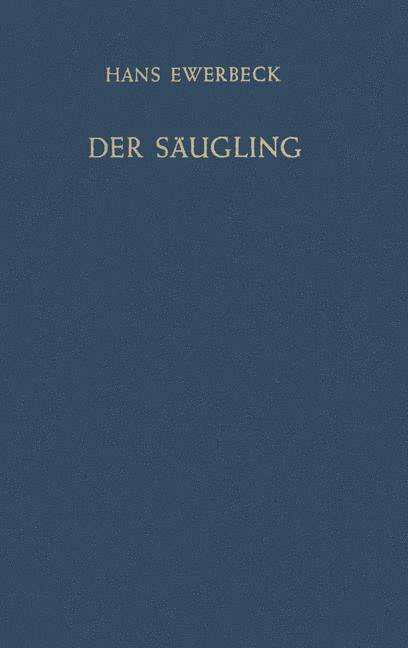 Cover for H Ewerbeck · Der Saugling: Physiologie, Pathologie Und Therapie Im Ersten Lebensjahr (Paperback Book) [Softcover Reprint of the Original 1st 1962 edition] (2012)