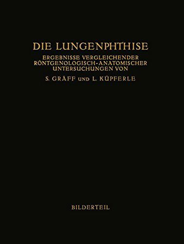 Cover for Siegfried Graff · Die Lungenphthise: Ergebnisse Vergleichender Roentgenologisch-Anatomischer Untersuchungen (Paperback Book) [Softcover Reprint of the Original 1st 1923 edition] (1923)