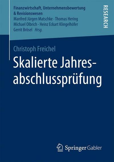 Cover for Christoph Freichel · Skalierte Jahresabschlussprufung - Finanzwirtschaft, Unternehmensbewertung &amp; Revisionswesen (Paperback Book) [1. Aufl. 2016 edition] (2016)