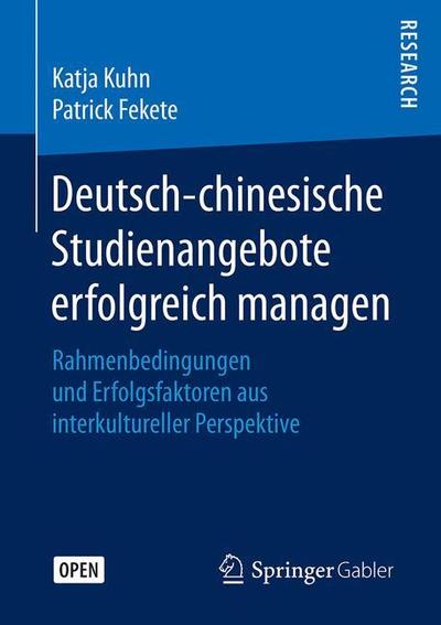 Cover for Katja Kuhn · Deutsch-Chinesische Studienangebote Erfolgreich Managen: Rahmenbedingungen Und Erfolgsfaktoren Aus Interkultureller Perspektive (Paperback Book) [1. Aufl. 2019 edition] (2018)