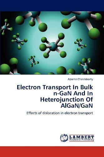 Cover for Aparna Chakraborty · Electron Transport in Bulk N-gan and  in Heterojunction  of Algan / Gan: Effects of Dislocation in Electron Transport (Paperback Bog) (2012)