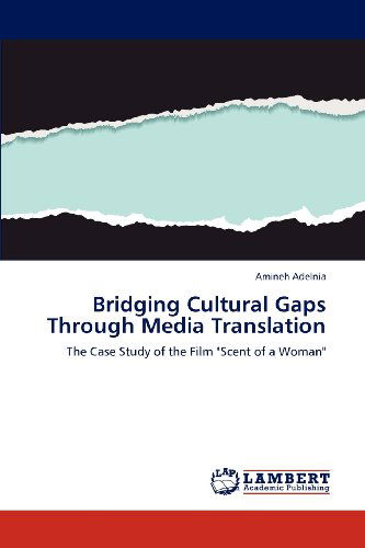Cover for Amineh Adelnia · Bridging Cultural Gaps Through Media Translation: the Case Study of the Film &quot;Scent of a Woman&quot; (Paperback Book) (2012)