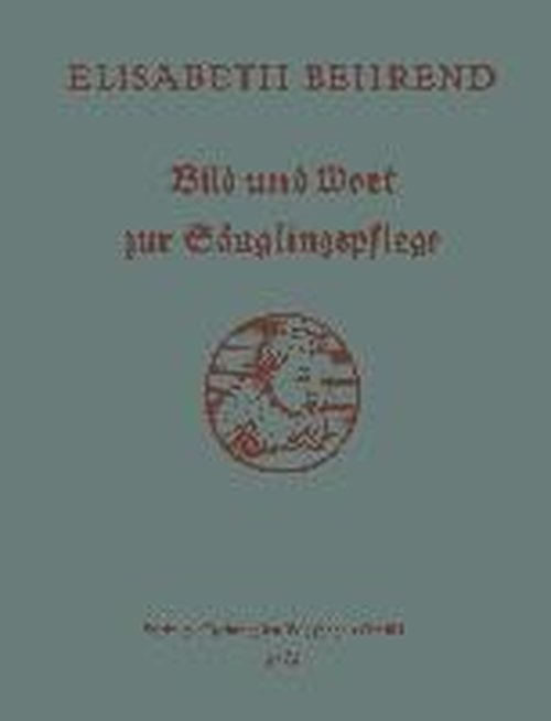 Cover for Elisabeth Behrend · Bild Und Wort Zur Sauglingspflege: Unterrichts- Und Nachschlagebuch (Paperback Book) [1928 edition] (1928)