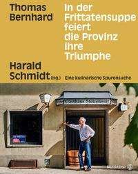 Cover for Thomas Bernhard · In der Frittatensuppe feiert die Provinz ihre Triumphe (Gebundenes Buch) (2022)