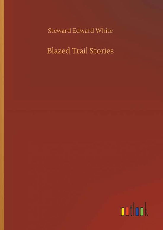 Cover for White · Blazed Trail Stories (Book) (2018)