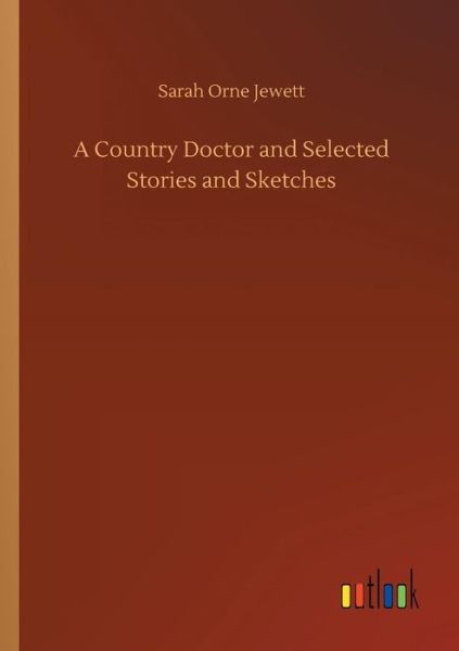 Cover for Jewett · A Country Doctor and Selected St (Book) (2018)