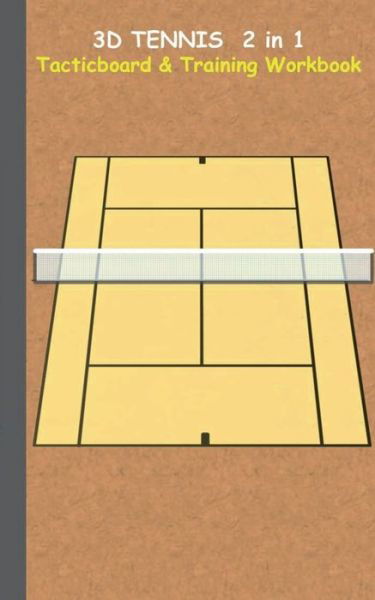 3D Tennis Tacticboard and Training Workbook: Tactics / strategies / drills for trainer / coaches, notebook, training, exercise, exercises, drills, practice, exercise course, tutorial, winning strategy, technique, sport club, play moves, coaching instructi - Theo Von Taane - Książki - Books on Demand - 9783739233338 - 18 stycznia 2016