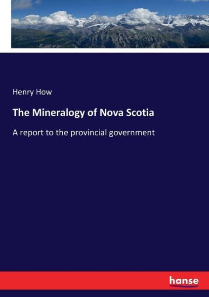 Cover for How · The Mineralogy of Nova Scotia (Book) (2017)