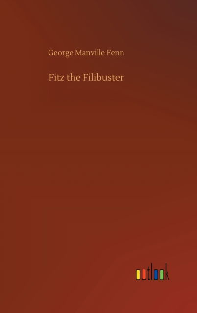 Cover for George Manville Fenn · Fitz the Filibuster (Hardcover Book) (2020)