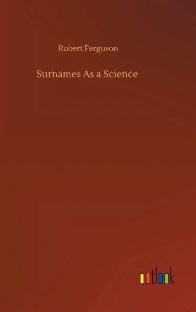 Surnames As a Science - Robert Ferguson - Livres - Outlook Verlag - 9783752384338 - 31 juillet 2020