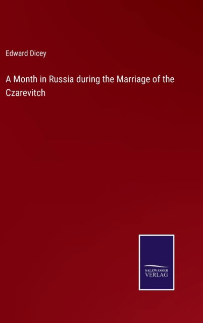 Cover for Edward Dicey · A Month in Russia during the Marriage of the Czarevitch (Hardcover Book) (2022)
