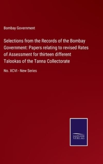 Selections from the Records of the Bombay Government - Bombay Government - Books - Salzwasser-Verlag - 9783752579338 - March 9, 2022