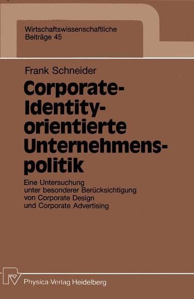 Cover for Frank Schneider · Corporate-Identity-Orientierte Unternehmenspolitik: Eine Untersuchung Unter Besonderer Berucksichtigung Von Corporate Design Und Corporate Advertising - Wirtschaftswissenschaftliche Beitrage (Paperback Book) [German edition] (1991)