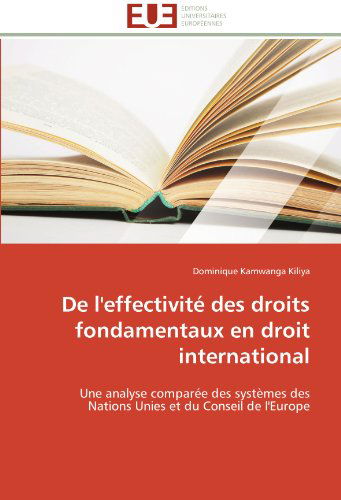 Cover for Dominique Kamwanga Kiliya · De L'effectivité Des Droits Fondamentaux en Droit International: Une Analyse Comparée Des Systèmes Des Nations Unies et Du Conseil De L'europe (Paperback Book) [French edition] (2018)