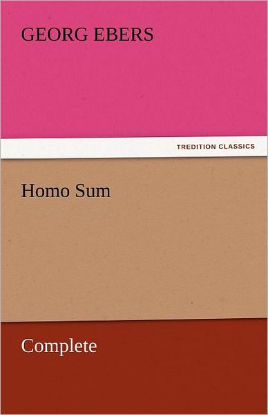 Homo Sum - Complete (Tredition Classics) - Georg Ebers - Books - tredition - 9783842458338 - November 17, 2011