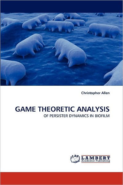 Cover for Christopher Allen · Game Theoretic Analysis: of Persister Dynamics in Biofilm (Paperback Book) (2011)