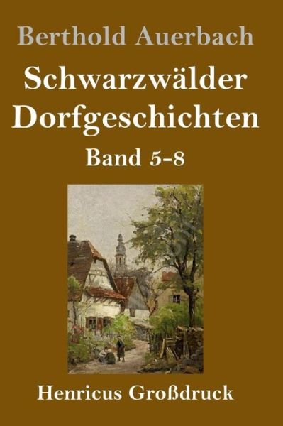 Cover for Berthold Auerbach · Schwarzwalder Dorfgeschichten (Grossdruck): Band 5-8 (Hardcover Book) (2020)