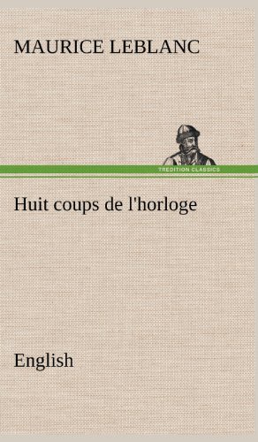 Cover for Maurice Leblanc · Huit Coups De L'horloge. English (Hardcover Book) (2012)