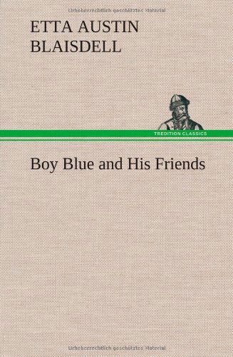 Cover for Etta Austin Blaisdell · Boy Blue and His Friends (Gebundenes Buch) (2013)