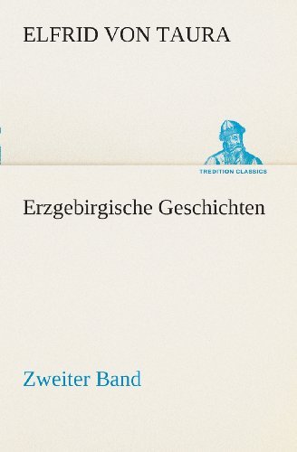 Cover for Elfrid Von Taura · Erzgebirgische Geschichten: Zweiter Band (Tredition Classics) (German Edition) (Taschenbuch) [German edition] (2013)