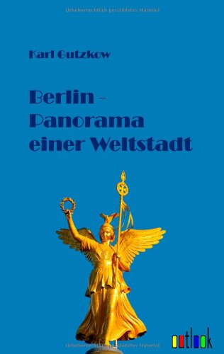 Cover for Karl Gutzkow · Berlin - Panorama Einer Weltstadt (Paperback Book) [German edition] (2011)