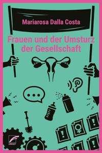 Cover for Mariarosa Dalla Costa · Frauen und der Umsturz der Gesellschaft (Pocketbok) (2022)