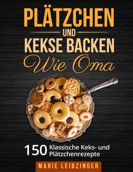 Cover for Marie Leibzinger · Platzchen und Kekse backen wie Oma (Paperback Book) (2019)