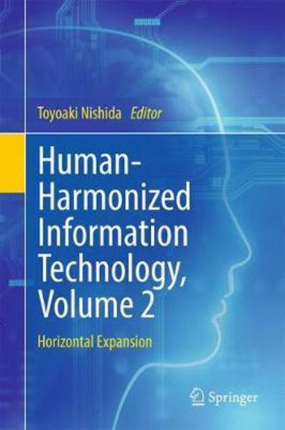 Human-Harmonized Information Technology, Volume 2: Horizontal Expansion -  - Livres - Springer Verlag, Japan - 9784431565338 - 27 avril 2017