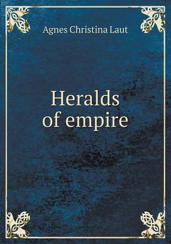 Cover for Agnes C. Laut · Heralds of Empire (Paperback Book) (2013)