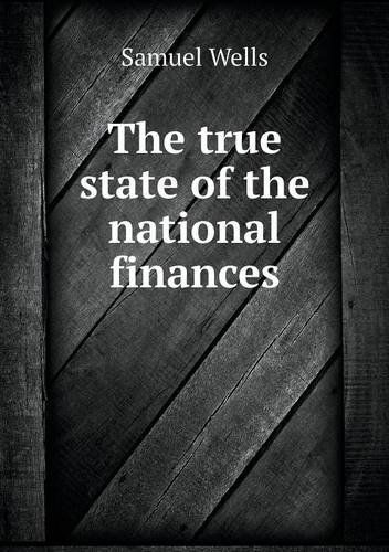 The True State of the National Finances - Samuel Wells - Books - Book on Demand Ltd. - 9785518883338 - October 2, 2013