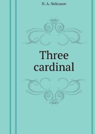 Three Cardinal - N A Nekrasov - Livros - Book on Demand Ltd. - 9785519550338 - 1 de fevereiro de 2018