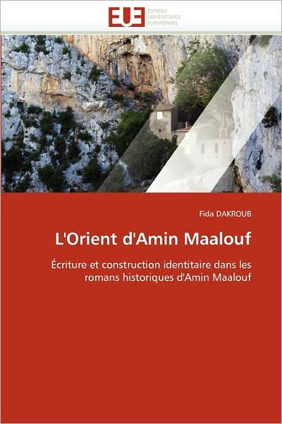 Cover for Fida Dakroub · L'orient D'amin Maalouf: Écriture et Construction Identitaire Dans Les Romans Historiques D'amin Maalouf (Paperback Book) [French edition] (2018)